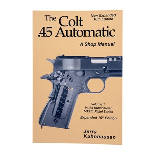 Heritage Gun Books 10th Edition Volume I Colt .45 Automatic/M1911 Pistols Shop Manual